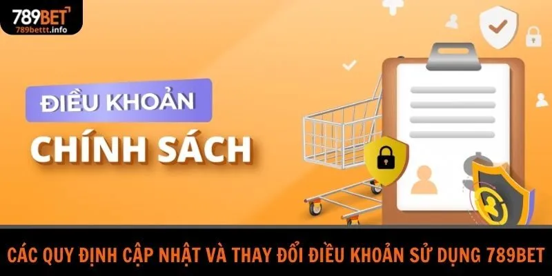 Các quy định cập nhật và thay đổi điều khoản sử dụng 789bet