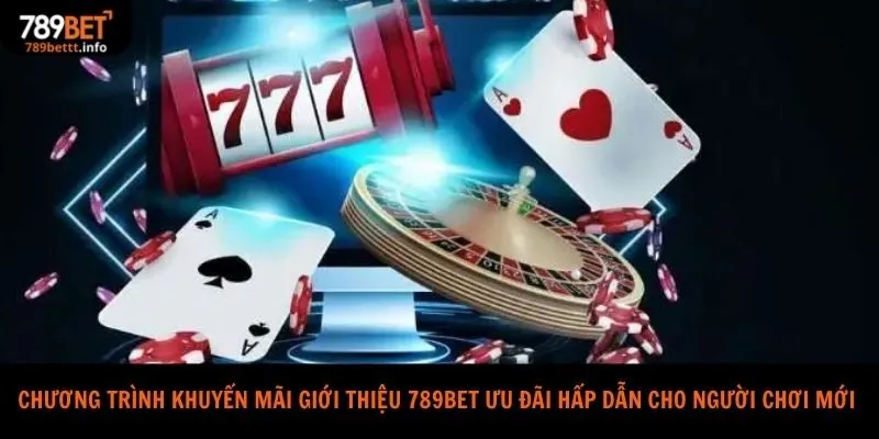 Chương trình khuyến mãi giới thiệu 789bet ưu đãi hấp dẫn cho người chơi mới 