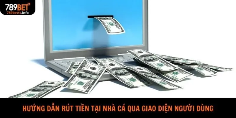 Hướng dẫn rút tiền tại nhà cá qua giao diện người dùng