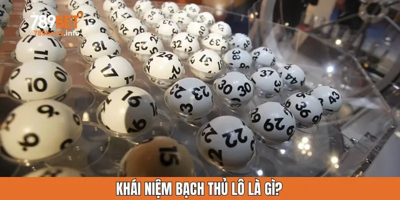 Khái niệm bạch thủ lô là gì?