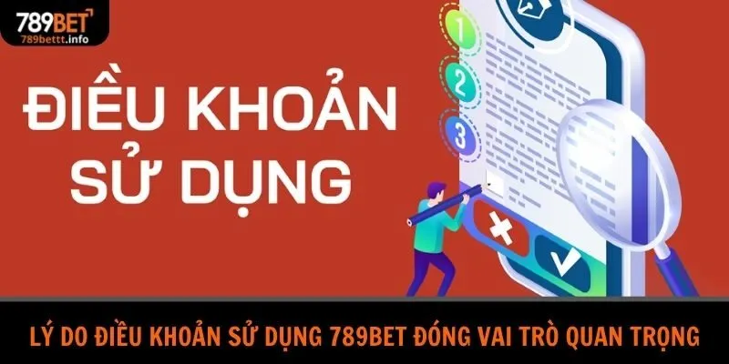 Lý do điều khoản sử dụng 789bet đóng vai trò quan trọng