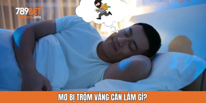 Mơ bị trộm vàng cần làm gì?