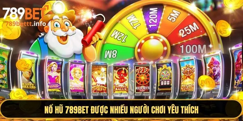 Nổ hũ 789BET được nhiều người chơi yêu thích