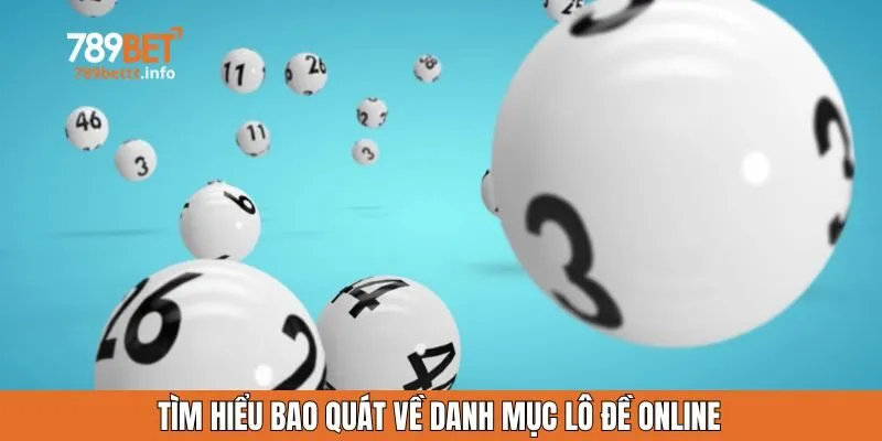 Tìm hiểu bao quát về danh mục lô đề online